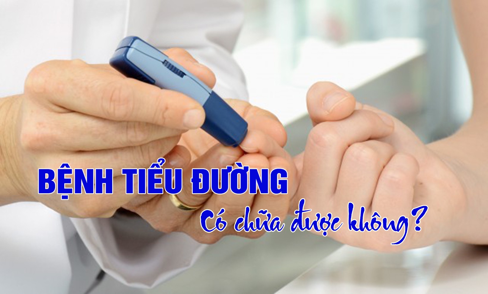 Bệnh tiểu đường có chữa được không? Điều trị và cách phòng ngừa như thế nào?